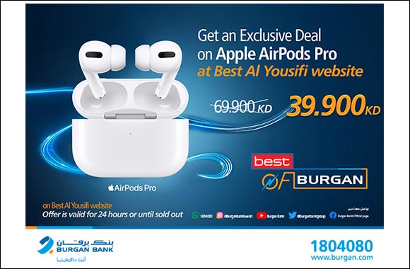 Burgan Bank Announces its Special Monthly ‘Mega Hit' Offer on “Apple AirPods Pro” From Best Al-Yousifi