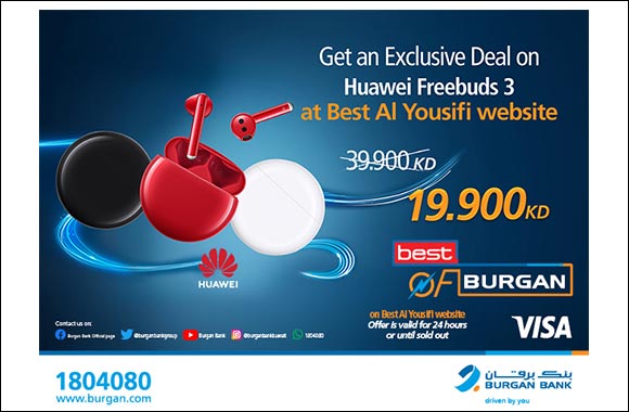 Burgan Bank Announces its Special Monthly ‘Mega Hit' Offer on  “Huawei FreeBuds 3” From “Best Al-Yousifi”