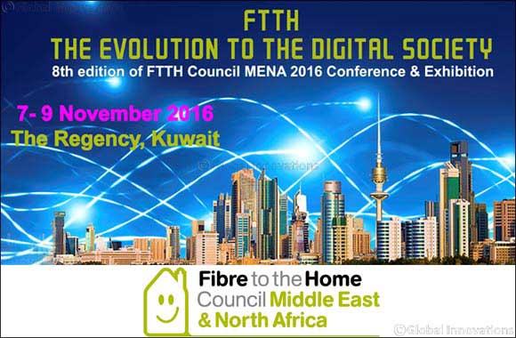 FTTH MENA Council 8th Annual Conference to discuss the Fibre to the Home adoption in Kuwait and the MENA region from 7  9 November 2016